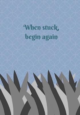 Book cover for When stuck, begin again