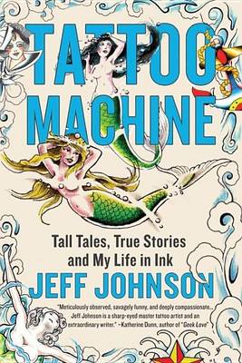 Book cover for Tattoo Machine: Tall Tales, True Stories, and My Life in Ink