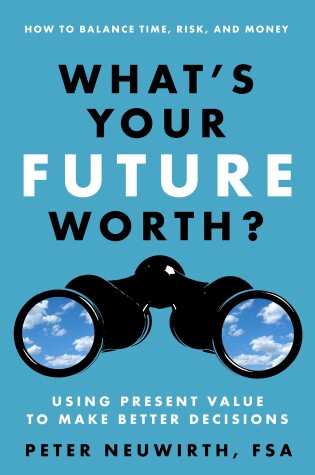 Cover of What's Your Future Worth? Using Present Value to Make Better Decisions