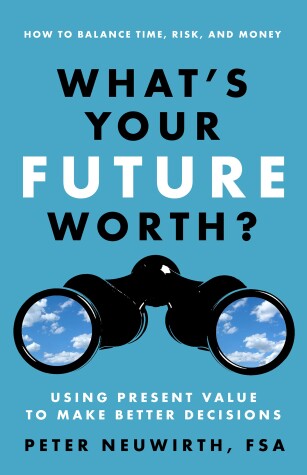 Book cover for What's Your Future Worth? Using Present Value to Make Better Decisions