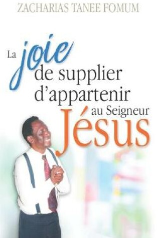 Cover of La Joie de Supplier D'appartenir au Seigneur Jesus