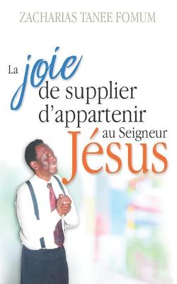 Cover of La Joie de Supplier D'appartenir au Seigneur Jesus