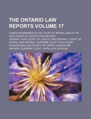 Book cover for The Ontario Law Reports Volume 17; Cases Determined in the Court of Appeal and in the High Court of Justice for Ontario