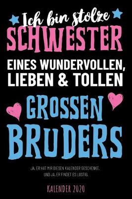 Book cover for Ich bin stolze Schwester eines wundervollen, tollen und lieben großen Bruders - Kalender 2020