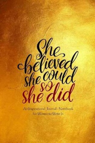 Cover of She Believed She Could So She Did - An Inspirational Journal - Notebook for Women to Write in