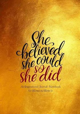 Cover of She Believed She Could So She Did - An Inspirational Journal - Notebook for Women to Write in