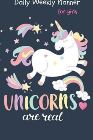Cover of Unicorns Are Real Daily Weekly Planner for Girls