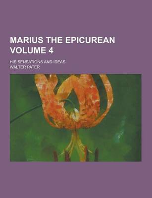 Book cover for Marius the Epicurean; His Sensations and Ideas Volume 4