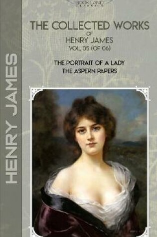 Cover of The Collected Works of Henry James, Vol. 05 (of 06)