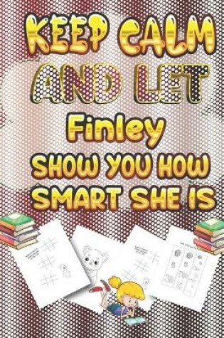 Cover of keep calm and let Finley show you how smart she is