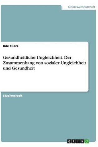 Cover of Gesundheitliche Ungleichheit. Der Zusammenhang von sozialer Ungleichheit und Gesundheit