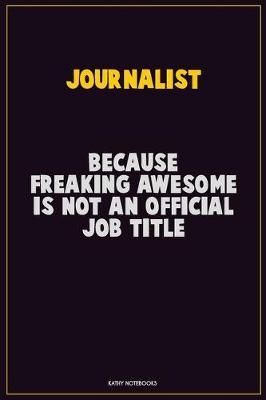 Book cover for Journalist, Because Freaking Awesome Is Not An Official Job Title