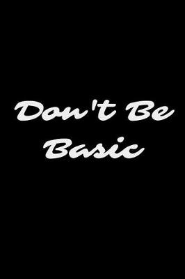 Book cover for Don't Be Basic
