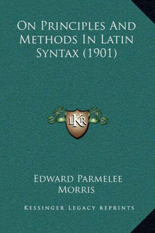 Cover of On Principles and Methods in Latin Syntax (1901)