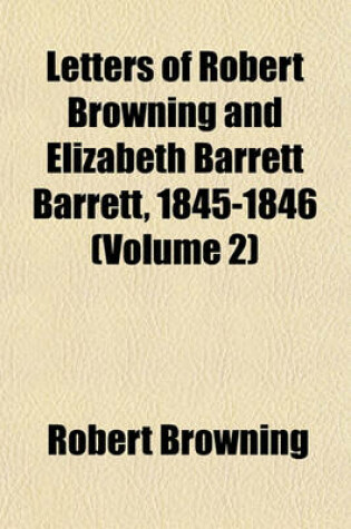 Cover of Letters of Robert Browning and Elizabeth Barrett Barrett, 1845-1846 (Volume 2)