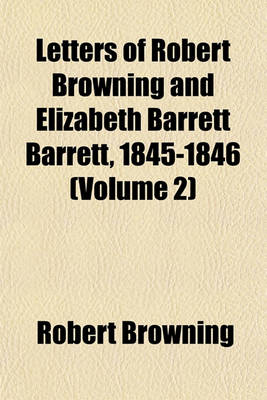 Book cover for Letters of Robert Browning and Elizabeth Barrett Barrett, 1845-1846 (Volume 2)