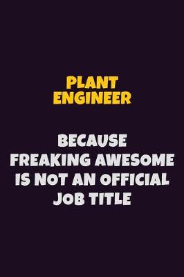 Book cover for Plant Engineer, Because Freaking Awesome Is Not An Official Job Title