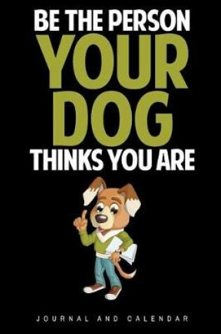 Cover of Be The Person Your Dog Thinks You Are