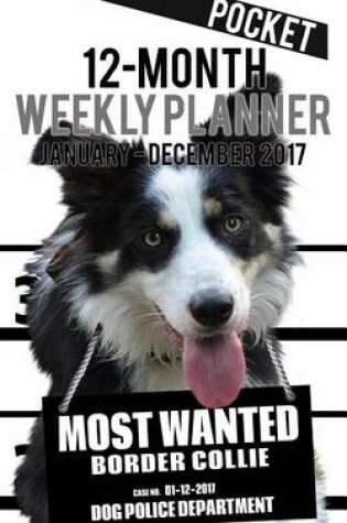 Cover of 2017 Pocket Weekly Planner - Most Wanted Border Collie