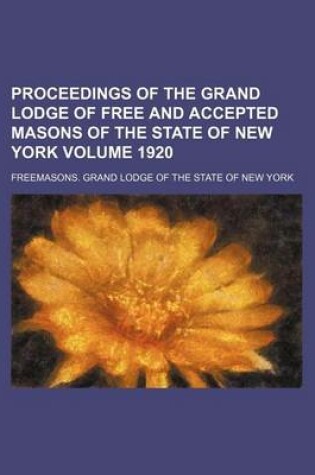 Cover of Proceedings of the Grand Lodge of Free and Accepted Masons of the State of New York Volume 1920