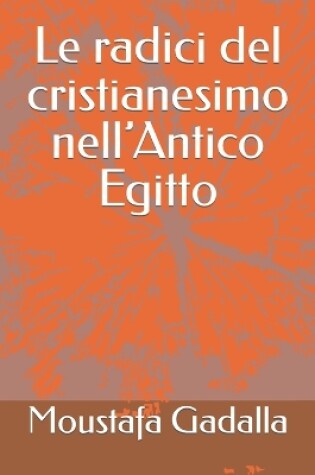Cover of Le radici del cristianesimo nell'Antico Egitto