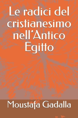 Book cover for Le radici del cristianesimo nell'Antico Egitto