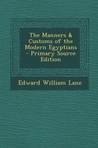 Cover of The Manners & Customs of the Modern Egyptians - Primary Source Edition