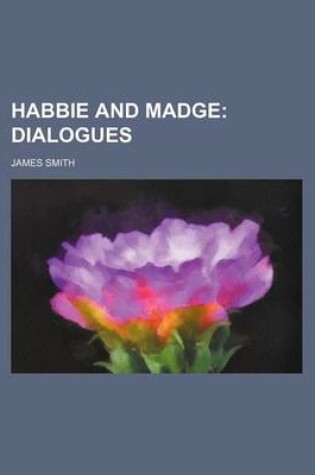 Cover of Habbie and Madge; Dialogues