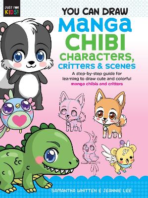 You Can Draw Manga Chibi Characters, Critters & Scenes by Samantha Whitten, Jeannie Lee