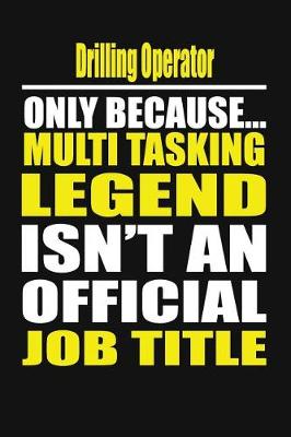 Book cover for Drilling Operator Only Because Multi Tasking Legend Isn't an Official Job Title