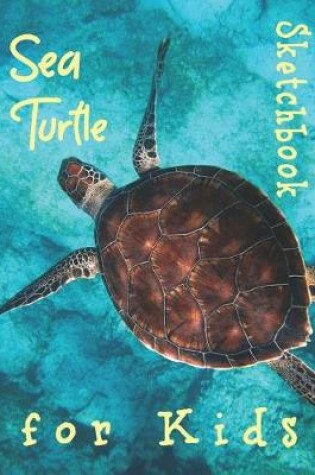 Cover of Sea Turtle Sketchbook for Kids