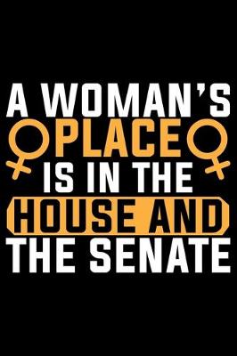 Book cover for A Woman's Places Is In The House And The Senate