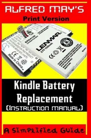 Cover of Kindle Battery Replacement Instruction Manual (for Kindle 2, Kindle3, International Kindles and Kindle Fire)