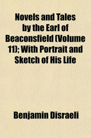 Cover of Novels and Tales by the Earl of Beaconsfield (Volume 11); With Portrait and Sketch of His Life