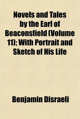 Book cover for Novels and Tales by the Earl of Beaconsfield (Volume 11); With Portrait and Sketch of His Life