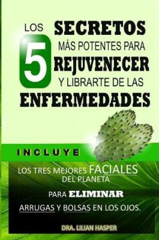 Cover of Los 5 Secretos Más Potentes Para Rejuvener Y Librarte de Las Enfermedades