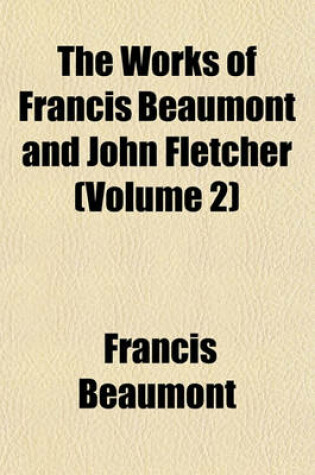 Cover of The Works of Francis Beaumont and John Fletcher (Volume 2)