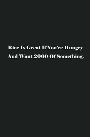 Cover of Rice Is Great If You're Hungry And Want 2000 Of Something.