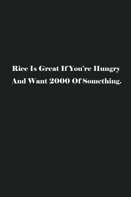 Book cover for Rice Is Great If You're Hungry And Want 2000 Of Something.