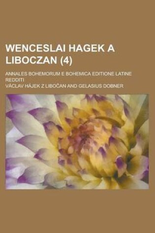 Cover of Wenceslai Hagek a Liboczan; Annales Bohemorum E Bohemica Editione Latine Redditi (4)