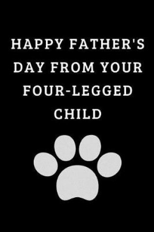 Cover of Happy Father's Day From Your Four-Legged Child