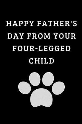 Book cover for Happy Father's Day From Your Four-Legged Child