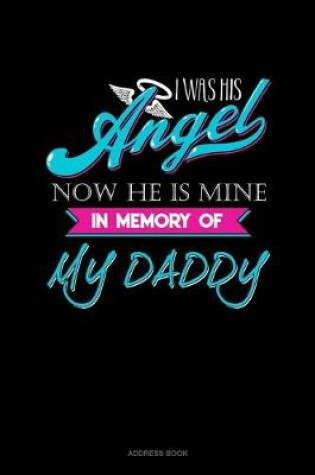 Cover of I Was His Angel Now He Is Mine In Memory Of My Daddy