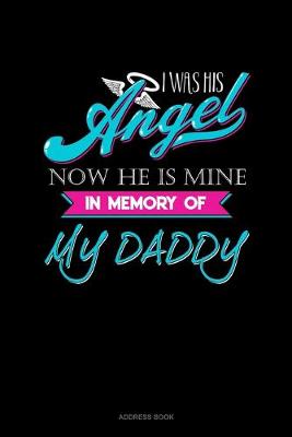 Book cover for I Was His Angel Now He Is Mine In Memory Of My Daddy