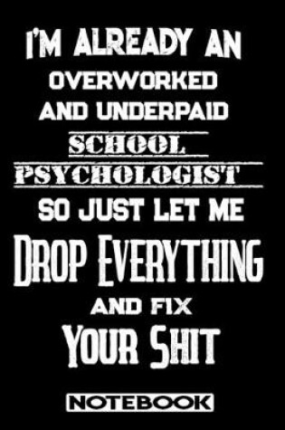 Cover of I'm Already An Overworked And Underpaid School Psychologist. So Just Let Me Drop Everything And Fix Your Shit!