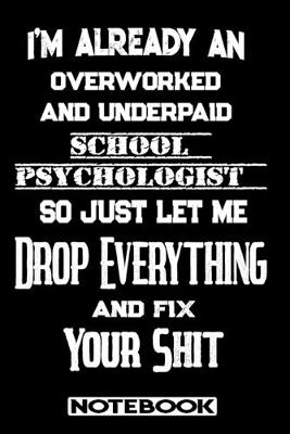 Book cover for I'm Already An Overworked And Underpaid School Psychologist. So Just Let Me Drop Everything And Fix Your Shit!