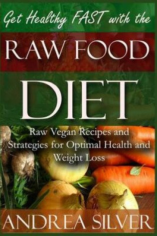 Cover of Get Healthy FAST With the Raw Food Diet