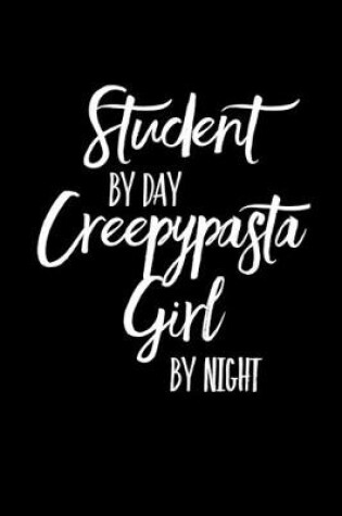 Cover of Student By Day Creepypasta Girl By Night