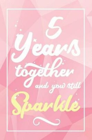 Cover of 5 Years Together And You Still Sparkle