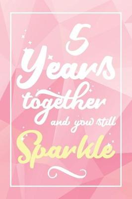 Book cover for 5 Years Together And You Still Sparkle